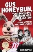 Gus Honeybun... Your Boys Took One Hell of a Beating: Life in the Lower Divisions of the Football League