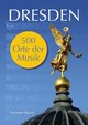 Dresden - 500 Orte der Musik